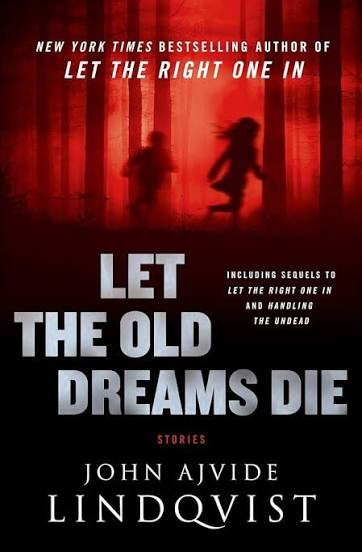 Let the old dreams die * John Ajvide&nbsp;Lindqvist