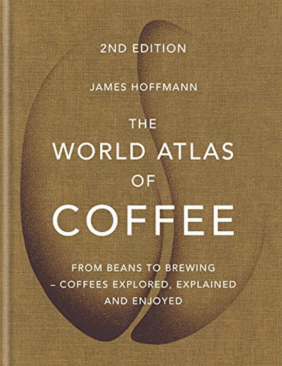 The World Atlas of Coffee: From beans to brewing – coffees explored * James&nbsp;Hoffman