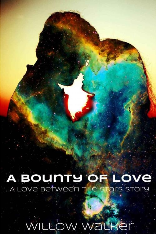 A Bounty of Love (Love Between the Stars Book 1) * Willow&nbsp;Walker