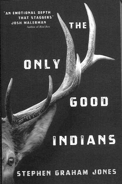 The Only Good Indians By Stephen Graham Jones&nbsp;(2020)