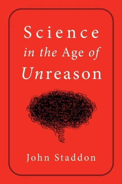 Science in an age of unreason * John&nbsp;Staddon