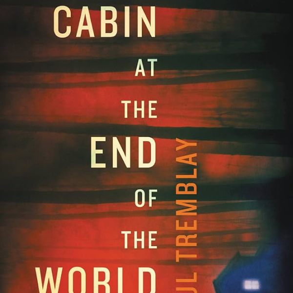 The Cabin at the end of the woods * Paul&nbsp;Tremblay