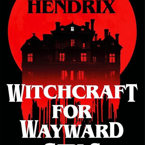Witchcraft for Wayward Girls by Grady&nbsp;Hendrix